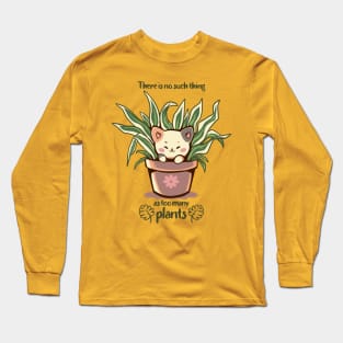 There is no such thing as too many plants Long Sleeve T-Shirt